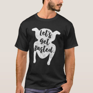 Let's Get Basted Thanksgiving Turkey Day T-Shirt