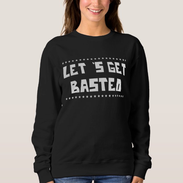 Let's Get Basted  Turkey  Humour Fun Sweatshirt (Front)