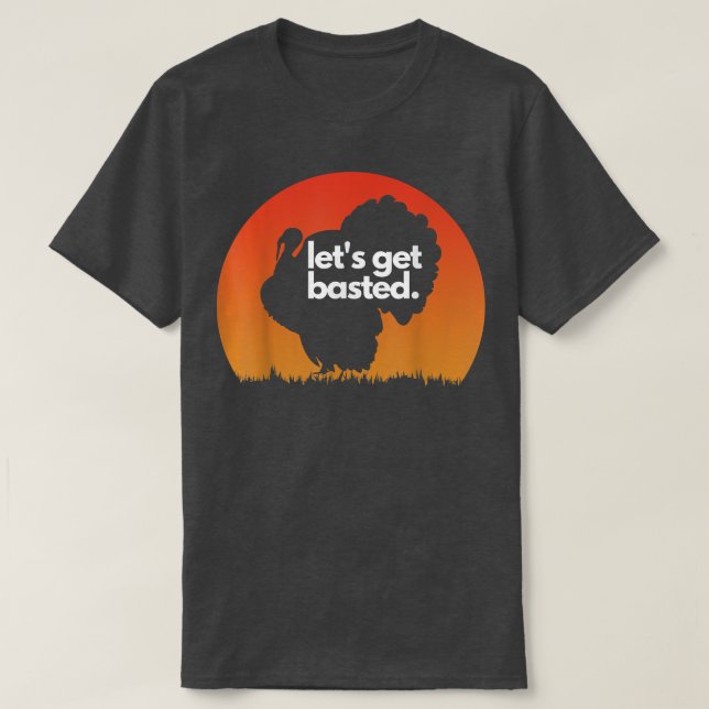 Let's Get Basted Turkey Sunset Thanksgiving Dinner T-Shirt (Design Front)