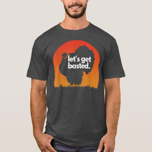 Let's Get Basted Turkey Sunset Thanksgiving Dinner T-Shirt