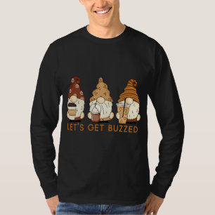 Let's Get Buzzed Cute Gnomes Funny Coffee Saying T-Shirt
