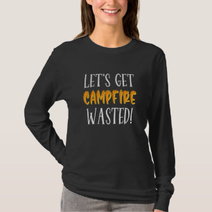 Lets Get Campfire Wasted Drunk Drinking T-Shirt