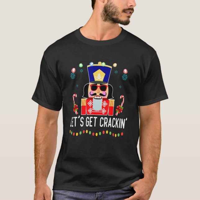Let's Get Crackin' Nutcracker Christmas Holiday T-Shirt (Front)