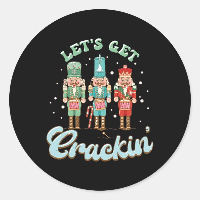 Lets Get Crackin Three Nutcrackers Christmas Teach Classic Round Sticker (Front)