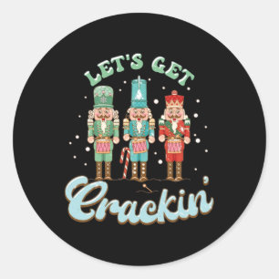 Lets Get Crackin Three Nutcrackers Christmas Teach Classic Round Sticker