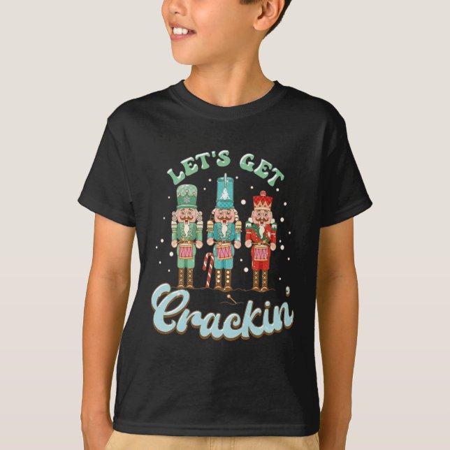 Lets Get Crackin Three Nutcrackers Christmas Teach T-Shirt (Front)