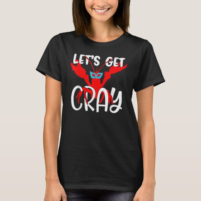Let's Get Cray Crayfish With Mardi Gras Mask Crawf T-Shirt (Front)