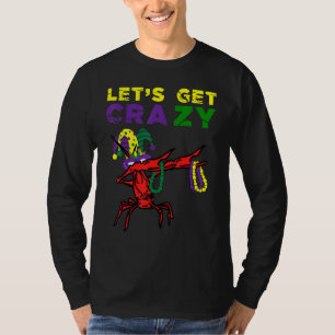 Lets Get Crazy Dabbing Crawfish Mardi Gras Beads F T-Shirt