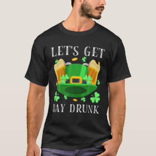 Let's Get Day Drunk Beer Drinking St. Patrick's Da T-Shirt