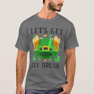 Let's Get Day Drunk Beer Drinking St. Patrick's Da T-Shirt