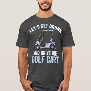 Lets Get Drunk And Drive The Golf Cart Essential T-Shirt