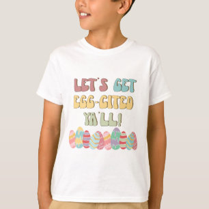 Lets Get Eggcited Ya'll - Easter T-Shirt