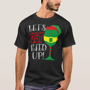 Let's Get Elfed Up Christmas Elves Wine 1 T-Shirt
