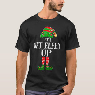 Let's Get Elfed Up Elf Matching Family Group Chris T-Shirt
