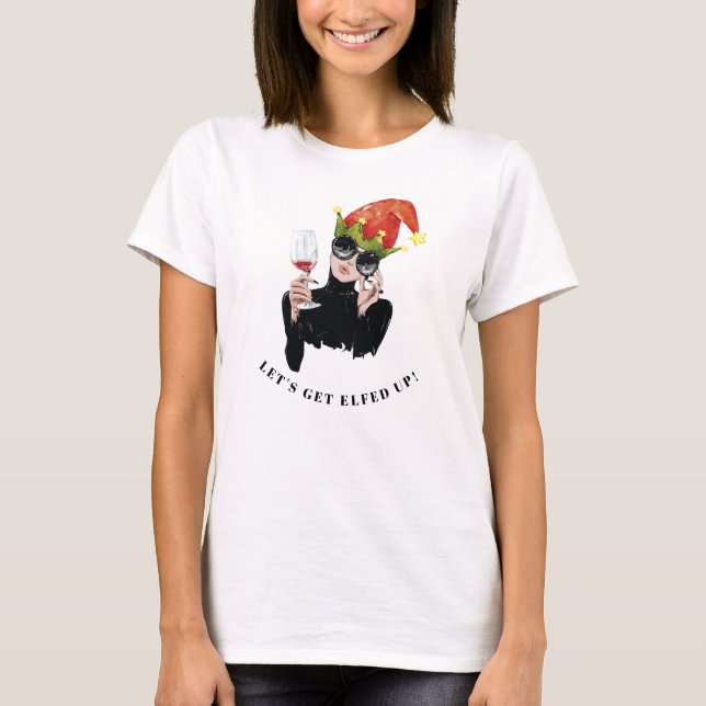 Let's get Elfed Up Girls Night Out Christmas T-Shirt (Front)