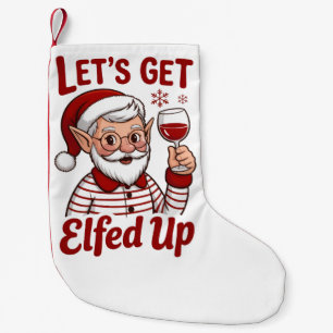 Let's Get Elfed Up Snarky Christmas Wine Elf Humor Small Christmas Stocking