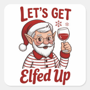 Let's Get Elfed Up Snarky Christmas Wine Elf Humou Square Sticker