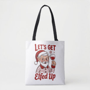 Let's Get Elfed Up Snarky Christmas Wine Elf Humou Tote Bag