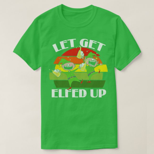 Lets Get Elfed Up T-Shirt (Design Front)