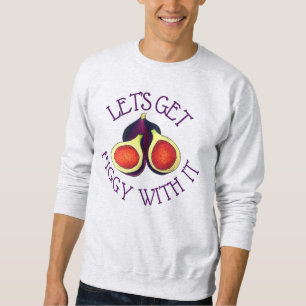 Let's Get Figgy With It Funny Figs Vegetarian Sweatshirt