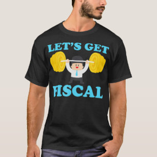Lets Get Fiscal Numbers Ta Season  T-Shirt