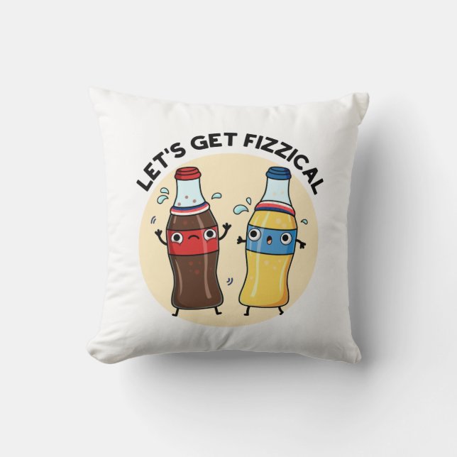 Let's Get Fizzical Funny Soda Pop Pun  Cushion (Front)