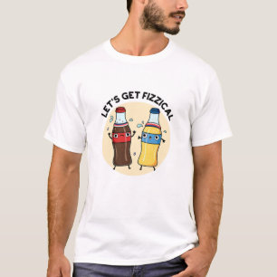 Let's Get Fizzical Funny Soda Pop Pun  T-Shirt
