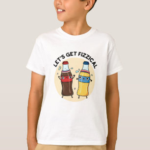 Let's Get Fizzical Funny Soda Pop Pun  T-Shirt