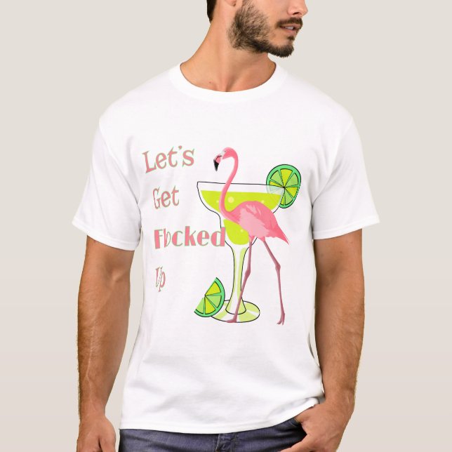 Lets Get Flocked Up Flamingo T-Shirt (Front)