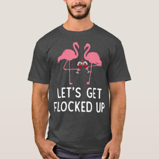 Lets get flocked up funny flamingo wine Drinking T-Shirt