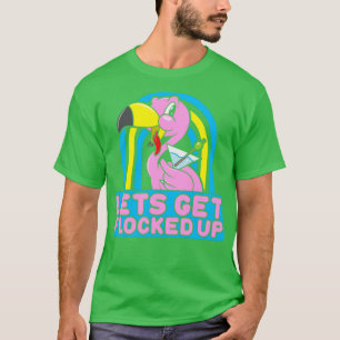 Lets Get FLocked Up Funny Saying Pink Flamingo Dru T-Shirt