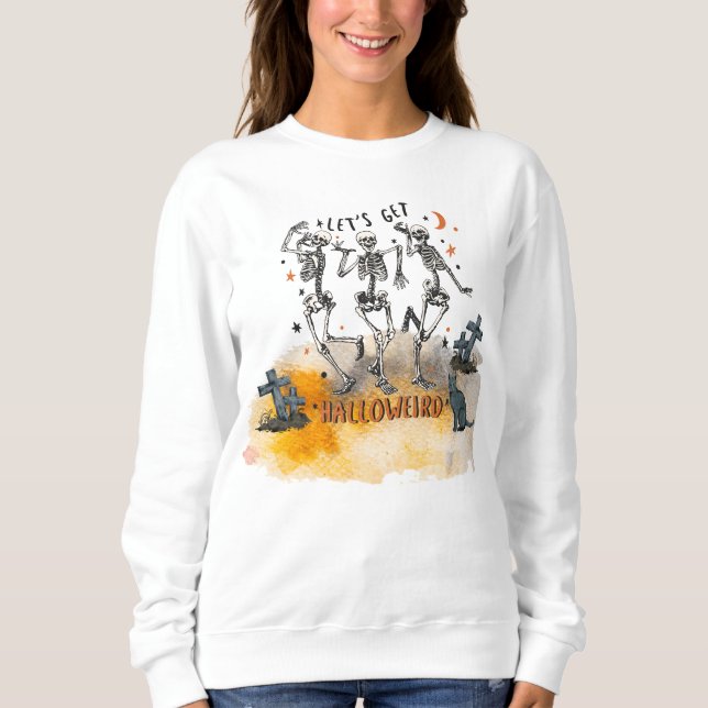 Let's Get Halloweird!  Three Skeleton's Dancing  Sweatshirt (Front)