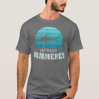 Lets Get Hammered All Week Hammerhead Shark Just a T-Shirt