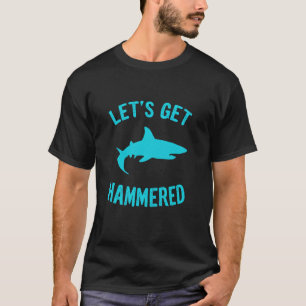LET'S GET HAMMERED Hammerhead Shark Humour T-Shirt