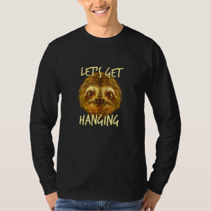 Lets Get Hanging Sloth Lazy Sloth Friends  7 T-Shirt