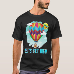 Let's Get High Aircraft Riding Hot Air Balloon T-Shirt