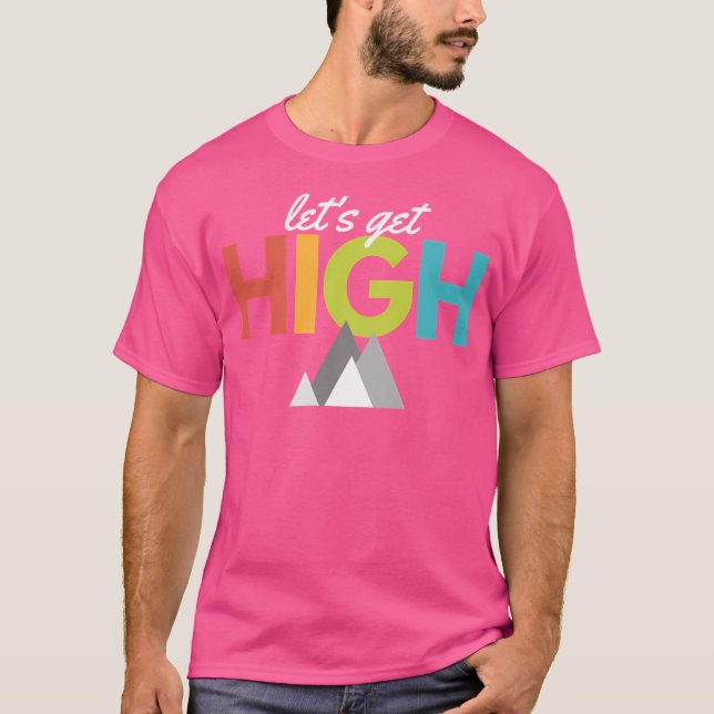 Let'S Get High- Climbing Hiking Active T-Shirt (Front)