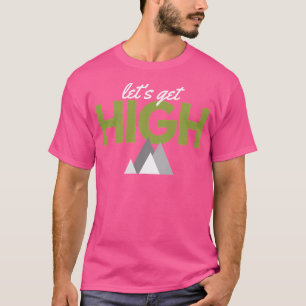 Let'S Get High- Climbing Hiking Active T-Shirt
