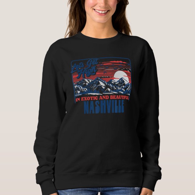 Let's Get High In Nashville   Hiking Sweatshirt (Front)