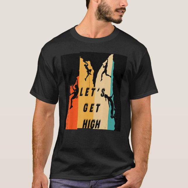 Let's Get High Mountain Climbing Bouldering Graphi T-Shirt (Front)