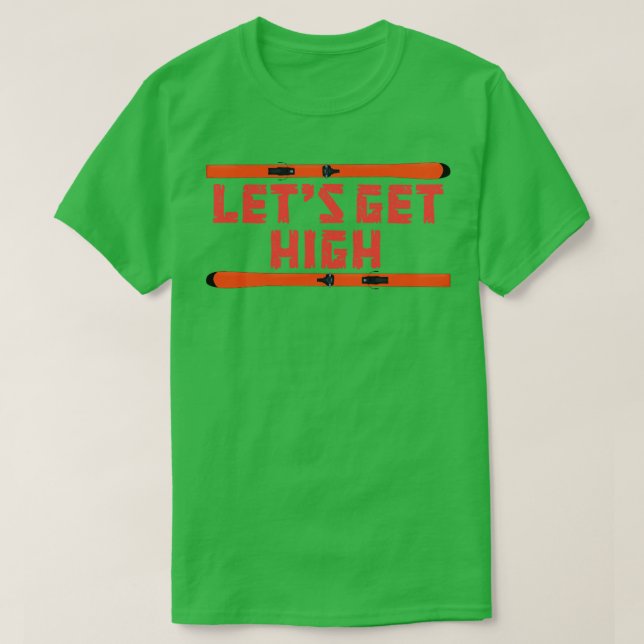 Lets Get High Ski 1 T-Shirt (Design Front)