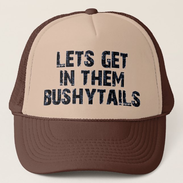 Lets get in them bushytails trucker hat (Front)