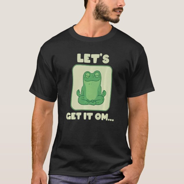 Let's Get It Om Buddhism Mantra Namaste   T-Shirt (Front)