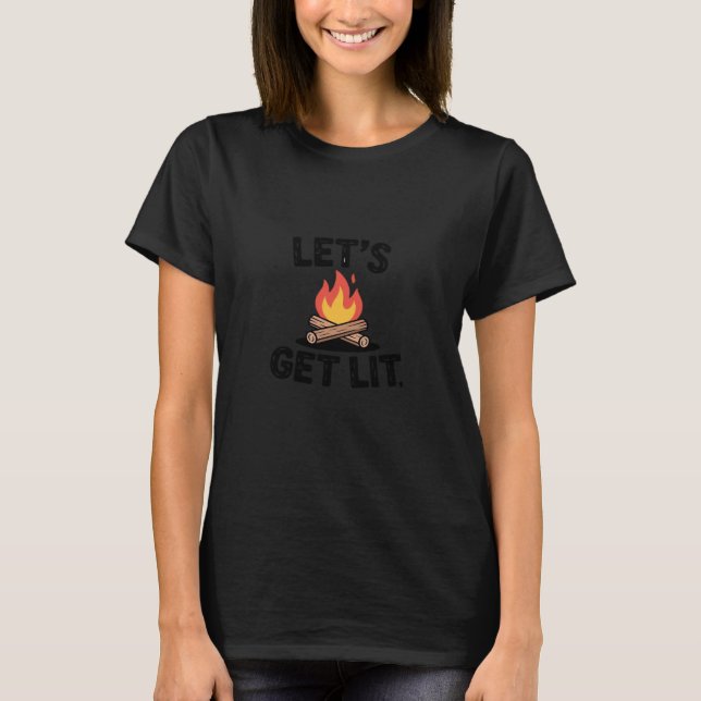 Let's Get Lit - Campfire Vibes - Camping Adventure T-Shirt (Front)