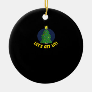 Let's Get Lit - Funny Christmas Classic Ceramic Tree Decoration