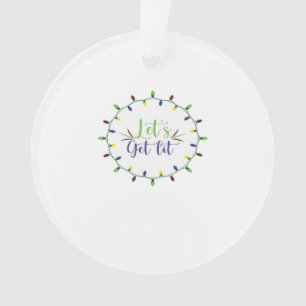 Let's Get Lit Funny Christmas Lights Festive Holid Ornament