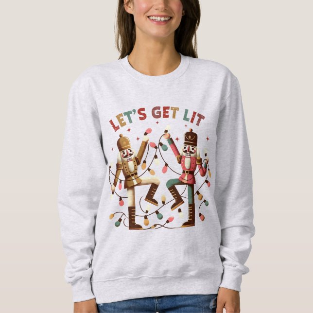 Let's Get Lit Nutcrackers Christmas Sweatshirt (Front)