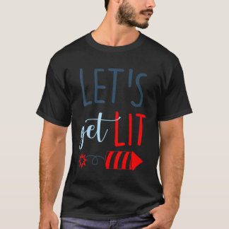 Lets Get Lit Patriotic 4th Of July Fireworks Fourt T-Shirt