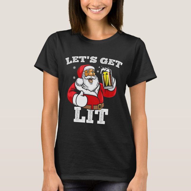Let's Get Lit Santa Claus Drinking Beer Christmas  T-Shirt (Front)