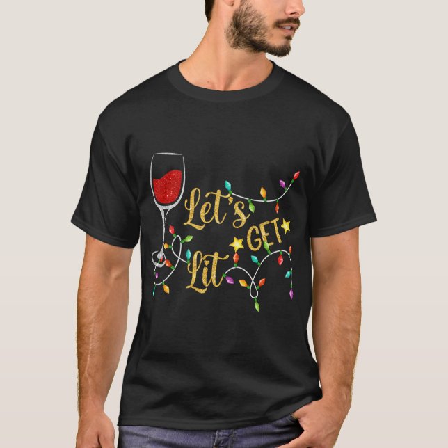 Let's Get Lit Wine Glasses Christmas Lights Drinki T-Shirt (Front)